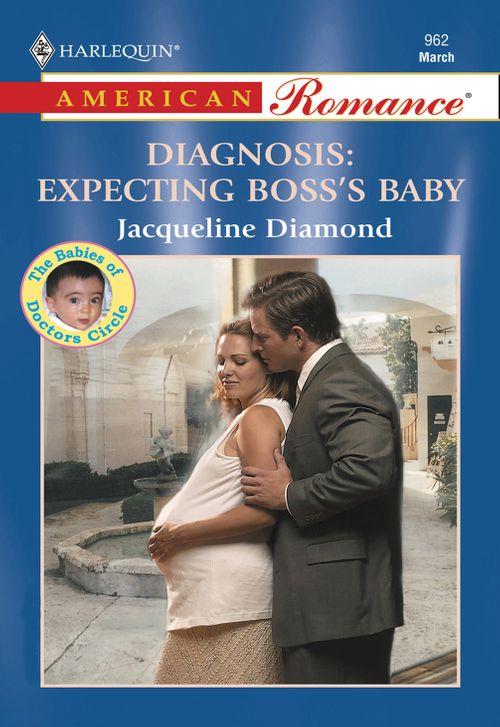Diagnosis: Expecting Boss&#39;s Baby (Mills &amp; Boon American Romance): First edition