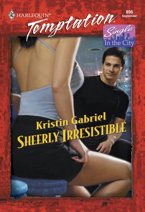 Sheerly Irresistible (Mills &amp; Boon Temptation): First edition