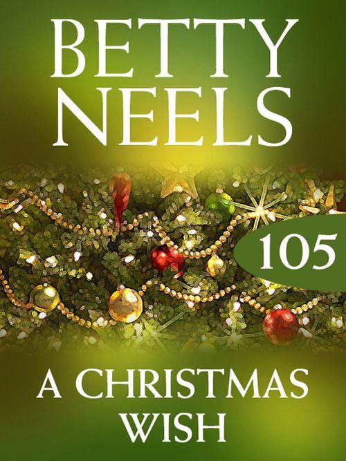 Betty Neels Collection - A Christmas Wish (Betty Neels Collection, Book 105): First edition