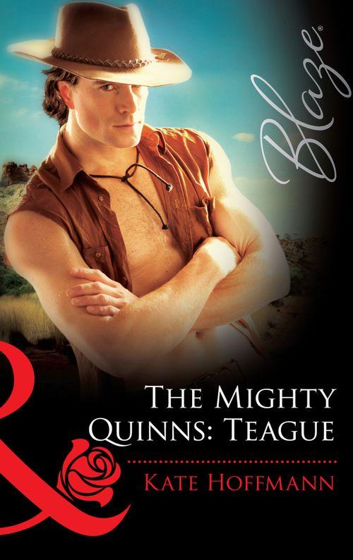 The Mighty Quinns: Teague (Mills &amp; Boon Blaze): First edition