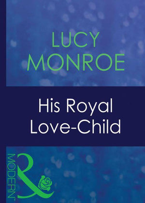 His Royal Love-Child (Mills & Boon Modern) (Royal Brides, Book 2): First edition (9781408940570)
