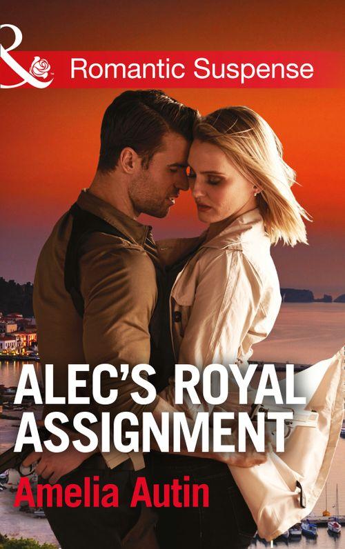 Man on a Mission - Alec&#39;s Royal Assignment (Mills &amp; Boon Romantic Suspense) (Man on a Mission, Book 5): First edition