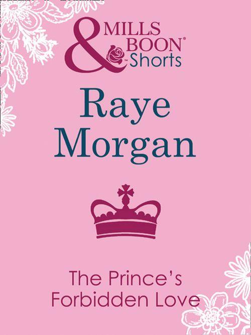 The Prince&#39;s Forbidden Love (Mills &amp; Boon Short Stories): First edition