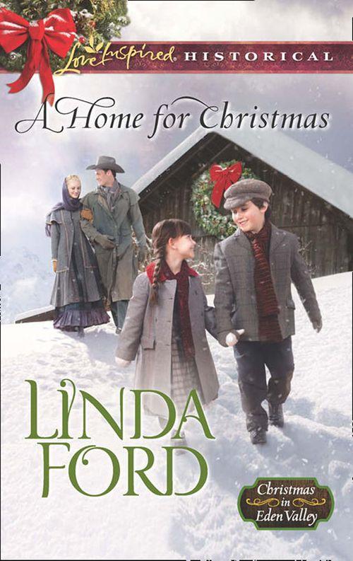 Christmas in Eden Valley - A Home For Christmas (Mills &amp; Boon Love Inspired Historical) (Christmas in Eden Valley, Book 3)