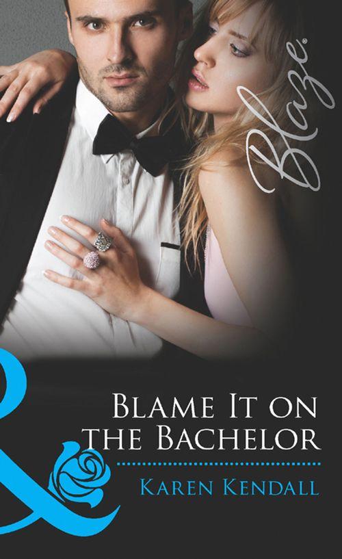 All the Groom&#39;s Men - Blame It on the Bachelor (Mills &amp; Boon Blaze) (All the Groom&#39;s Men, Book 2): First edition