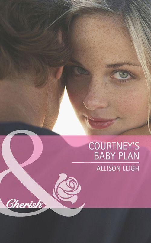 Return to the Double C - Courtney&#39;s Baby Plan (Mills &amp; Boon Cherish) (Return to the Double C, Book 3): First edition