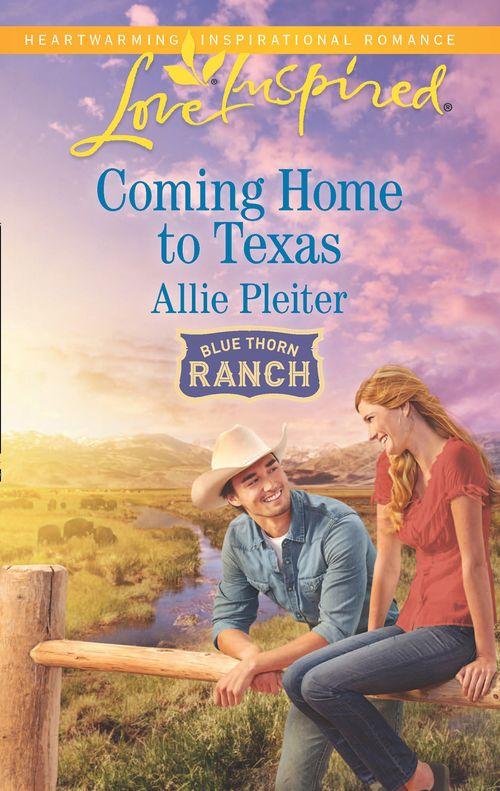 Blue Thorn Ranch - Coming Home To Texas (Mills &amp; Boon Love Inspired) (Blue Thorn Ranch, Book 2)