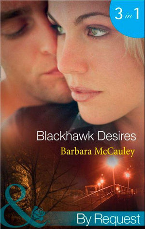 Blackhawk Desires: Blackhawk&#39;s Betrayal (Secrets!, Book 12) / Blackhawk&#39;s Bond (Secrets!, Book 13) / Blackhawk&#39;s Affair (Secrets!, Book 14) (Mills &amp; Boon By Request): First edition