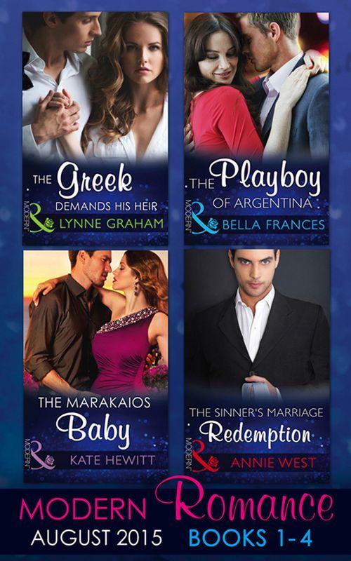 Modern Romance August Books 1-4: The Greek Demands His Heir (The Notorious Greeks, Book 1) / The Sinner&#39;s Marriage Redemption (Seven Sexy Sins, Book 5) / The Marakaios Baby (The Marakaios Brides, Book 2) / The Playboy of Argentina: First edition