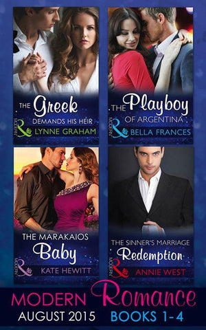 Modern Romance August Books 1-4: The Greek Demands His Heir (The Notorious Greeks, Book 1) / The Sinner&#39;s Marriage Redemption (Seven Sexy Sins, Book 5) / The Marakaios Baby (The Marakaios Brides, Book 2) / The Playboy of Argentina: First edition