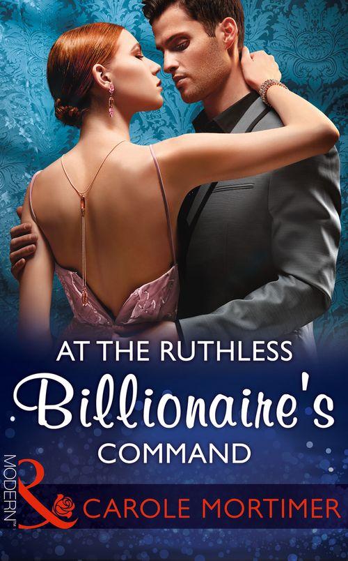 At The Ruthless Billionaire's Command (Mills & Boon Modern) (9781474052856)