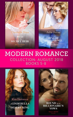 Modern Romance August 2018 Books 5-8 Collection: Wed for His Secret Heir / Tycoon&#39;s Ring of Convenience / A Cinderella for the Desert King / Bound by the Billionaire&#39;s Vows