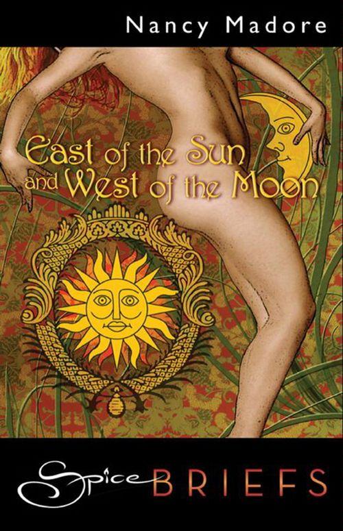 East Of The Sun And West Of The Moon (Mills &amp; Boon Spice Briefs): First edition