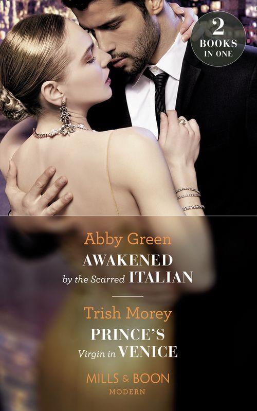Awakened By The Scarred Italian / Prince&#39;s Virgin In Venice: Awakened by the Scarred Italian / Prince&#39;s Virgin in Venice (Mills &amp; Boon Modern)