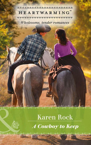 A Cowboy To Keep (Mills &amp; Boon Heartwarming)