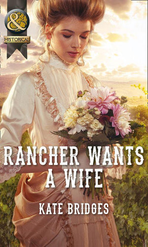 Mail-Order Weddings - Rancher Wants a Wife (Mills &amp; Boon Historical) (Mail-Order Weddings, Book 1): First edition