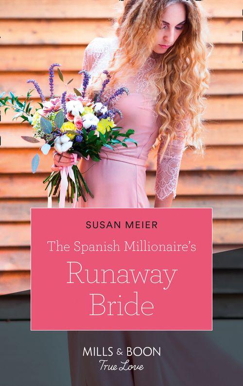 The Spanish Millionaire's Runaway Bride (Mills & Boon True Love) (9781474077231)