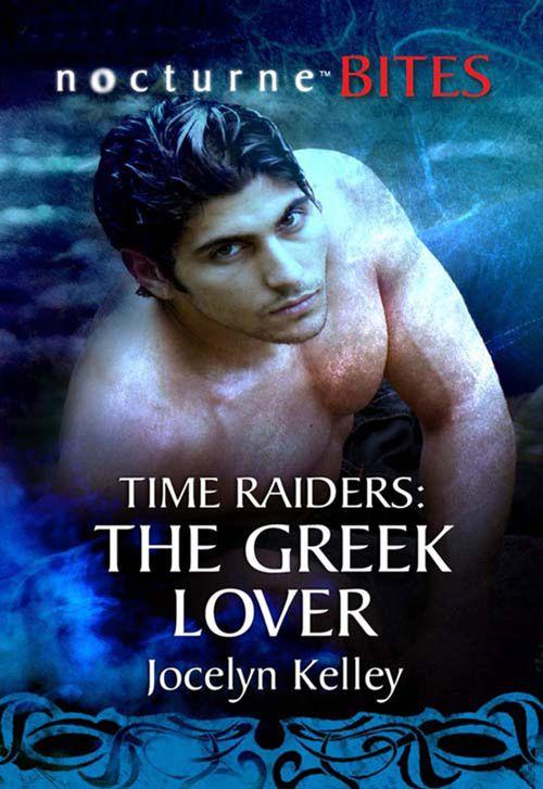 Time Raiders - Time Raiders: The Greek Lover (Mills &amp; Boon Nocturne Bites) (Time Raiders, Book 9): First edition