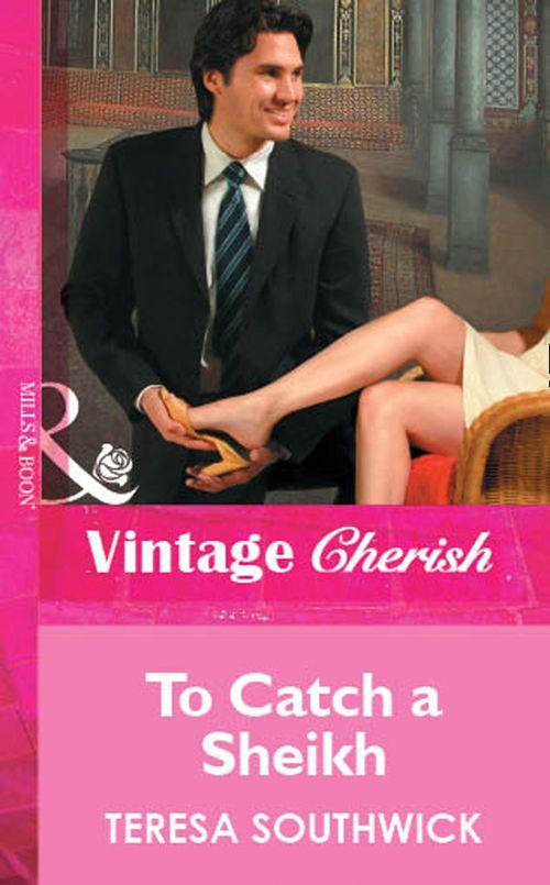 To Catch a Sheikh (Mills &amp; Boon Cherish): First edition