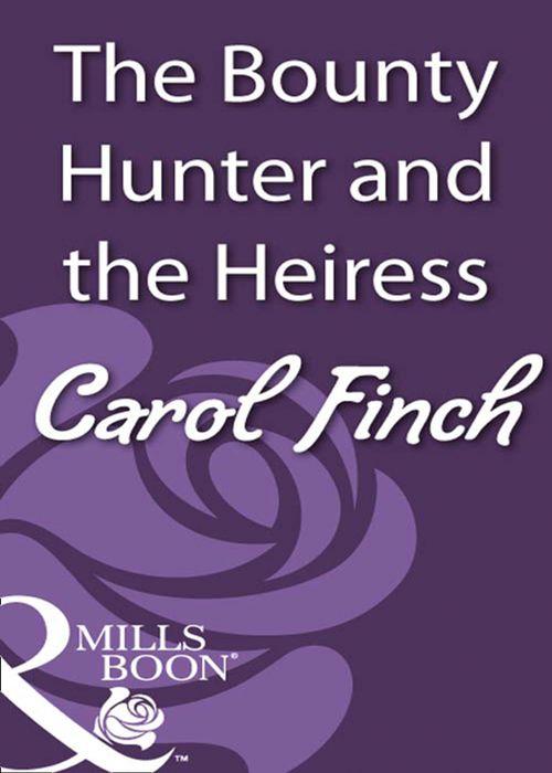 The Bounty Hunter and the Heiress (Mills &amp; Boon Historical): First edition