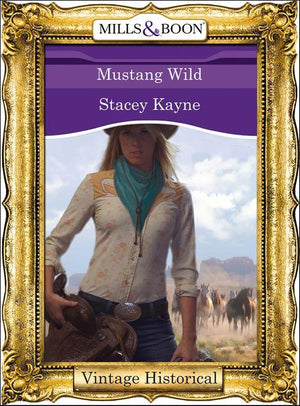 Mustang Wild (Mills &amp; Boon Historical): First edition