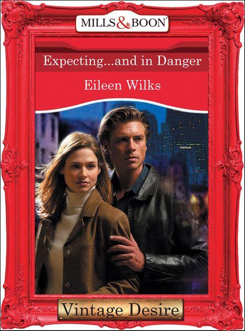 Dynasties: The Connellys - Expecting...And In Danger (Mills &amp; Boon Desire) (Dynasties: The Connellys, Book 11): First edition