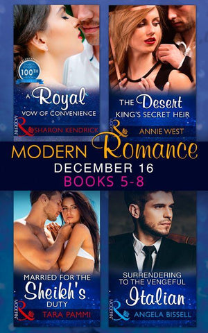 Modern Romance December 2016 Books 5-8: A Royal Vow of Convenience / The Desert King&#39;s Secret Heir / Married for the Sheikh&#39;s Duty / Surrendering to the Vengeful Italian