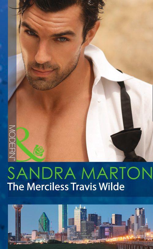 The Wilde Brothers - The Merciless Travis Wilde (Mills &amp; Boon Modern) (The Wilde Brothers, Book 3): First edition