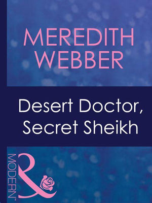 Desert Doctors - Desert Doctor, Secret Sheikh (Mills &amp; Boon Modern) (Desert Doctors, Book 1): First edition