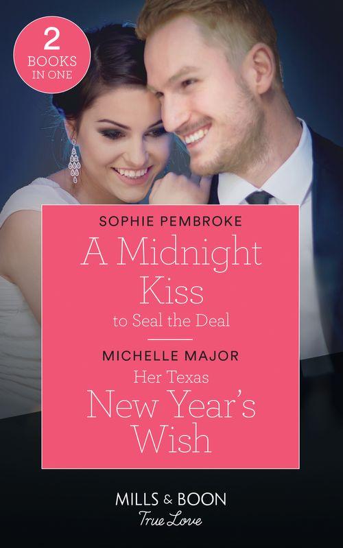 A Midnight Kiss To Seal The Deal / Her Texas New Year's Wish: A Midnight Kiss to Seal the Deal (Cinderellas in the Spotlight) / Her Texas New Year's Wish (The Fortunes of Texas: The Hotel Fortune) (Mills & Boon True Love) (9780263298932)