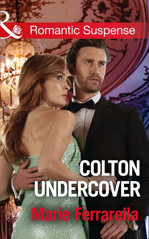The Coltons of Shadow Creek - Colton Undercover (Mills &amp; Boon Romantic Suspense) (The Coltons of Shadow Creek, Book 2)