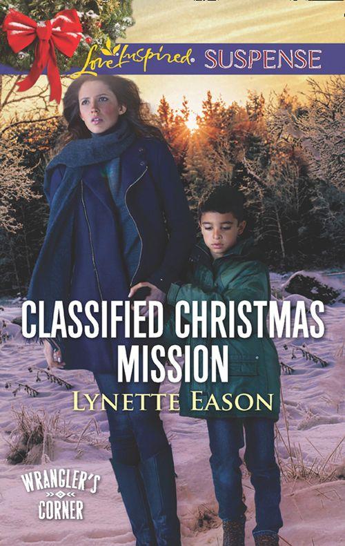 Classified Christmas Mission (Mills & Boon Love Inspired Suspense) (Wrangler's Corner, Book 4) (9781474064989)