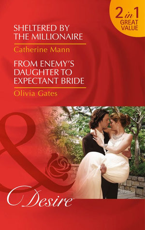 Sheltered By The Millionaire: Sheltered by the Millionaire (Texas Cattleman&#39;s Club: After the Storm, Book 3) / From Enemy&#39;s Daughter to Expectant Bride (The Billionaires of Black Castle, Book 1): First edition