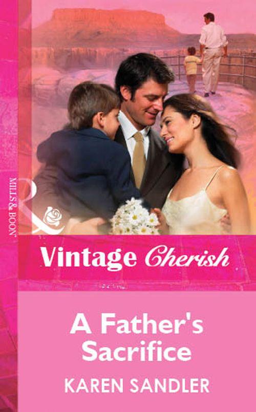 A Father&#39;s Sacrifice (Mills &amp; Boon Vintage Cherish): First edition
