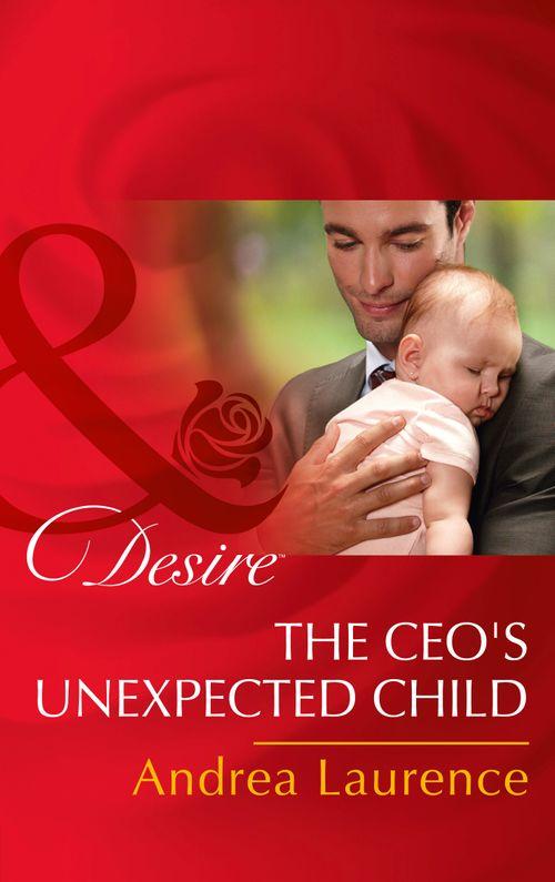Billionaires and Babies - The Ceo&#39;s Unexpected Child (Mills &amp; Boon Desire) (Billionaires and Babies, Book 68)