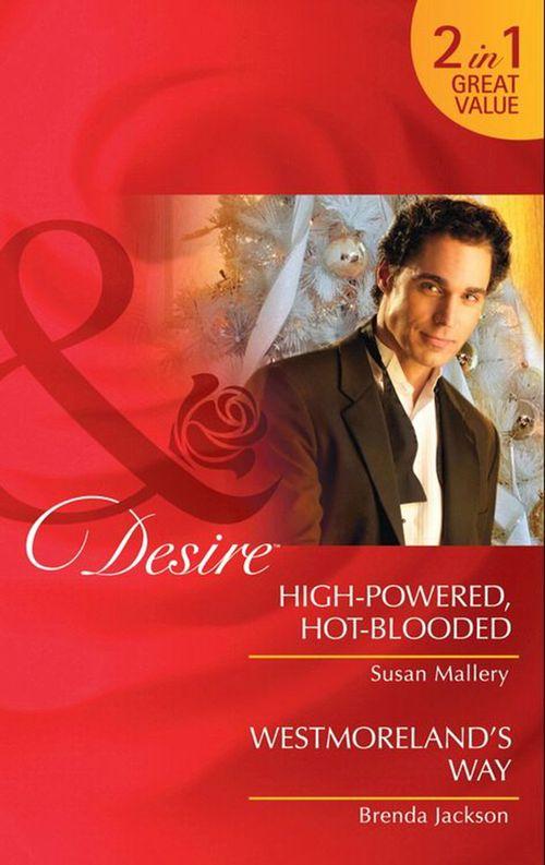 High-Powered, Hot-Blooded / Westmoreland&#39;s Way: High-Powered, Hot-Blooded / Westmoreland&#39;s Way (Mills &amp; Boon Desire): First edition