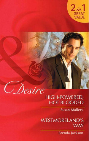 High-Powered, Hot-Blooded / Westmoreland&#39;s Way: High-Powered, Hot-Blooded / Westmoreland&#39;s Way (Mills &amp; Boon Desire): First edition