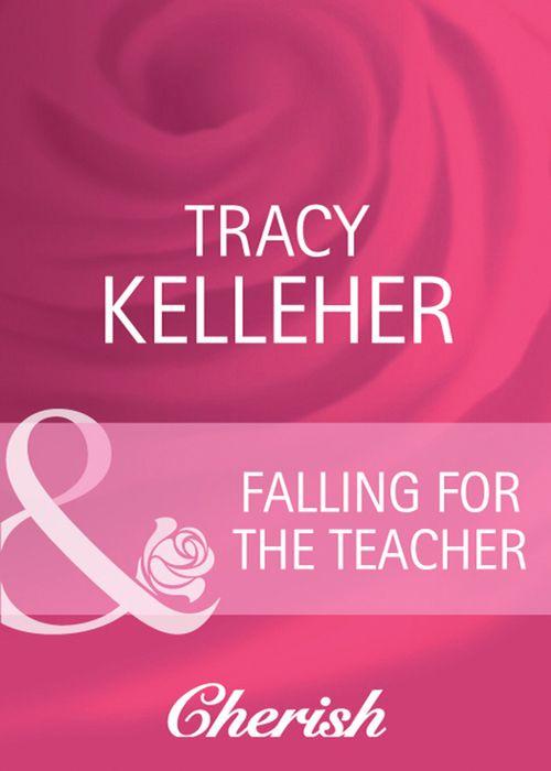 Falling for the Teacher (Mills &amp; Boon Cherish): First edition