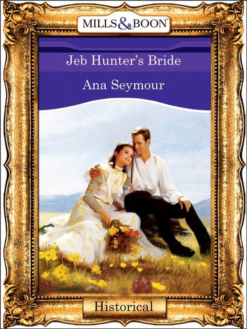 Jeb Hunter&#39;s Bride (Mills &amp; Boon Vintage 90s Modern): First edition
