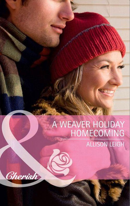 A Weaver Holiday Homecoming (Mills &amp; Boon Cherish): First edition