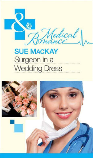 Surgeon in a Wedding Dress (Mills &amp; Boon Medical): First edition