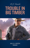 Trouble In Big Timber (Mills & Boon Heroes) (Cardwell Ranch: Montana Legacy, Book 5) (9780008912161)
