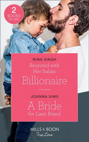 Reunited With Her Italian Billionaire: Reunited with Her Italian Billionaire / A Bride for Liam Brand (The Brands of Montana) (Mills &amp; Boon True Love)