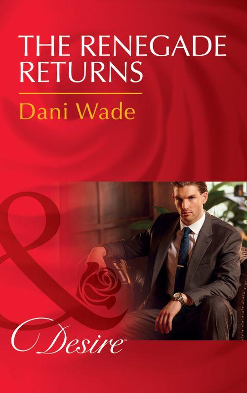 Mill Town Millionaires - The Renegade Returns (Mills &amp; Boon Desire) (Mill Town Millionaires, Book 3)