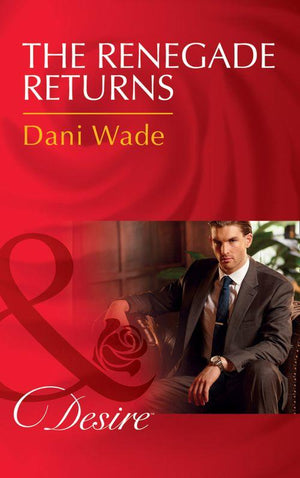 Mill Town Millionaires - The Renegade Returns (Mills &amp; Boon Desire) (Mill Town Millionaires, Book 3)
