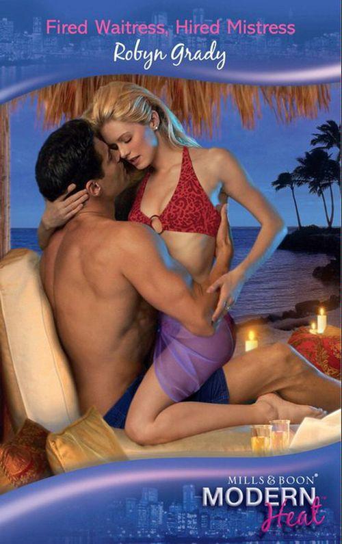 Fired Waitress, Hired Mistress (Mills &amp; Boon Modern Heat): First edition