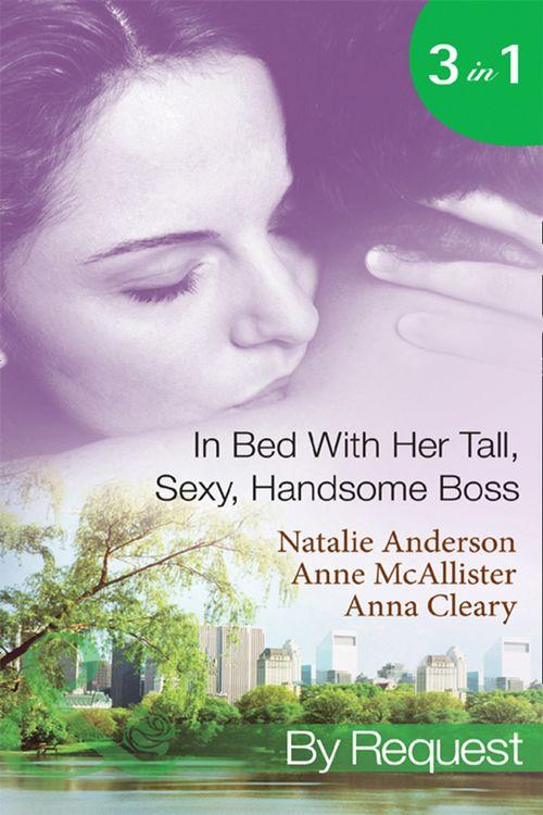 In Bed With Her Tall, Sexy Handsome Boss: All Night with the Boss / The Boss&#39;s Wife for a Week / My Tall Dark Greek Boss (Mills &amp; Boon By Request): First edition