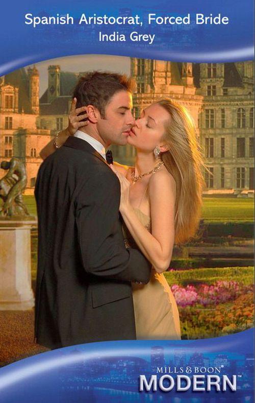 Spanish Aristocrat, Forced Bride (Mills &amp; Boon Modern): First edition