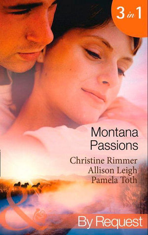 Montana Passions: Stranded With the Groom / All He Ever Wanted / Prescription: Love (Mills & Boon By Request): First edition (9781408900765)