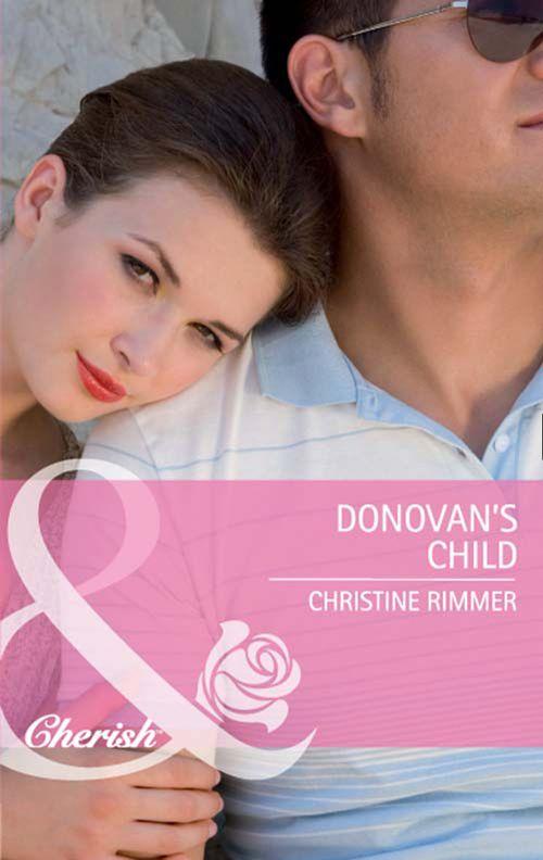 Bravo Family Ties - Donovan&#39;s Child (Mills &amp; Boon Cherish) (Bravo Family Ties, Book 17): First edition